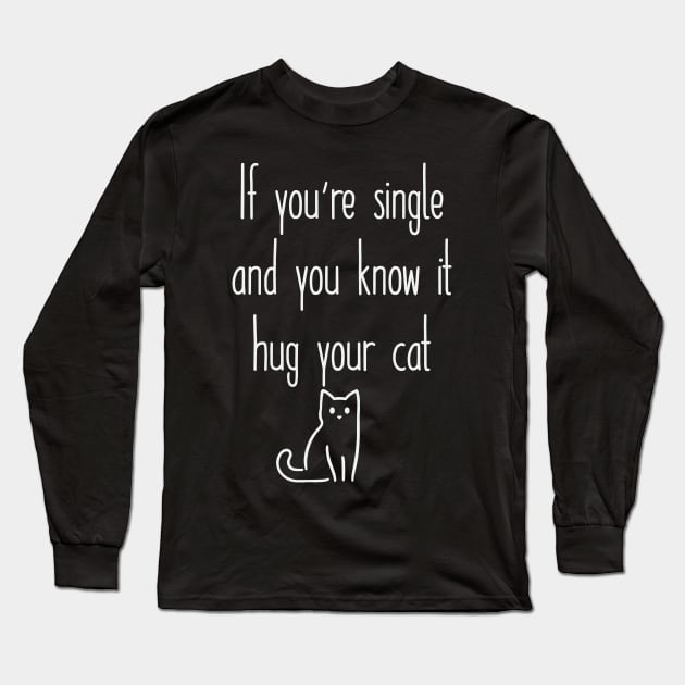 If you're single and you know it Long Sleeve T-Shirt by FontfulDesigns